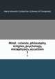 Mind : science, philosophy, religion, psychology, metaphysics, occultism. 2, Harry Houdini Collection (Library of Congress) 