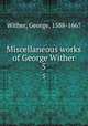 Miscellaneous works of George Wither. 5, Wither, George, 1588-1667 