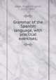 Grammar of the Spanish language, with practical exercises;, Josse, Augustin Louis, 1763-1841 