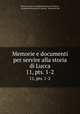 Memorie e documenti per servire alla storia di Lucca. 11, pts. 1-2, lettere ed arti Accademia lucchese di scienze, Accademia lucchese di scienze, lettere ed arti 