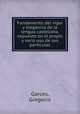 Fundamento del vigor y elegancia de la lengua castellana, expuesto en el propio y vario uso de sus particulas, Garces, Gregorio 