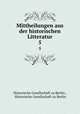 Mittheilungen aus der historischen Litteratur. 5, Historische Gesellschaft zu Berlin , Historische Gesellschaft zu Berlin 