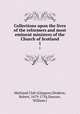 Collections upon the lives of the reformers and most eminent ministers of the Church of Scotland. 1, Maitland Club (Glasgow),Wodrow, Robert, 1679-1734,Duncan, William J 