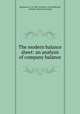 The modern balance sheet: an analysis of company balance, Mackenzie, V. St. Clair (Vivian St. Clair),Pubrook, Anthony. [from old catalog] 