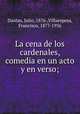 La cena de los cardenales, comedia en un acto y en verso;, Dantas, Julio, 1876-,Villaespesa, Francisco, 1877-1936 