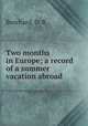Two months in Europe; a record of a summer vacation abroad, Burchard, O. R 