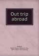 Out trip abroad, Willard, Helen Parker (Wilson), Mrs., 1873- [from old catalog] 