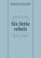 Six little rebels, Woods, Kate Tannatt, 1838-1910,Wilmer, Richard Hooker, 1918-, former owner 