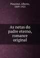 As netas do padre eterno, romance original, Pimentel, Alberto, 1849-1925 