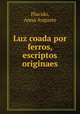 Luz coada por ferros, escriptos originaes, Placido, Anna Augusto 