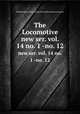 The Locomotive. new ser. vol. 14 no. 1 -no. 12, Hartford Steam Boiler Inspection and Insurance Company 