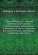 Origen filologico del romance castellano, disertaciones linguisticas sobre los primitivos documentos de nuestra literatura patria; Fuero Juzzo, su lenguage, gramatica y vocebulario, Rodriguez y Rodriguez, Manuel 