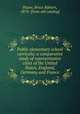 Public elementary school curricula; a comparative study of representative cities of the United States, England, Germany and France, Payne, Bruce Ryburn, 1874- [from old catalog] 
