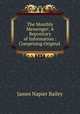 The Monthly Messenger: A Repository of Information : Comprising Original ., James Napier Bailey 