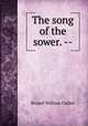 The song of the sower. --, Bryant William Cullen 