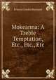 Mokeanna: A Treble Temptation, Etc., Etc., Etc, Francis Cowley Burnand 