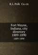 Fort Wayne, Indiana, city directory. 1889-1890, R.L. Polk & Co. cn 