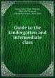 Guide to the kindergarten and intermediate class, Mann, Mary Tyler Peabody, 1806-1887,Peabody, Elizabeth Palmer, 1804-1894 