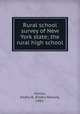 Rural school survey of New York state; the rural high school, Ferriss, Emery N. (Emery Nelson), 1882- 