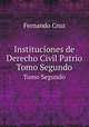 Instituciones de Derecho Civil Patrio. Tomo Segundo, Fernando Cruz 