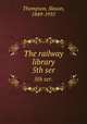 The railway library. 5th ser., Thompson, Slason, 1849-1935 