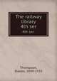The railway library. 4th ser., Thompson, Slason, 1849-1935 