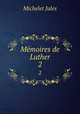 Memoires de Luther. 2, Michelet Jules 