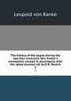 The history of the popes during the last four centuries. Mrs. Foster`s translation revised in accordance with the latest German ed. by G.R. Dennis. 3, Leopold von Ranke 