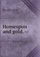 Homespun and gold. --, Brown Alice 