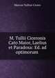 M. Tullii Ciceronis Cato Maior, Laelius et Paradoxa: Ed. ad optimorum ., Marcus Tullius Cicero 