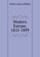 Modern Europe, 1815-1899, Walter Alison Phillips 