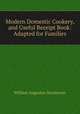 Modern Domestic Cookery, and Useful Receipt Book: Adapted for Families, William Augustus Henderson 