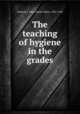 The teaching of hygiene in the grades, Andress, J. Mace (James Mace), 1881-1942 