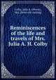 Reminiscences of the life and travels of Mrs. Julia A. H. Colby, Colby, Julia A. (Hovey), Mrs. [from old catalog] 