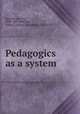 Pedagogics as a system, Rosenkranz, Karl, 1805-1879,Brackett, Anna C. (Anna Callender), 1836-1911 