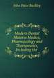 Modern Dental Materia Medica, Pharmacology and Therapeutics, Including the ., John Peter Buckley 