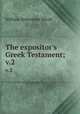 The expositor`s Greek Testament;. v.2, Nicoll, W. Robertson Sir 