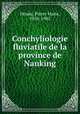 Conchyliologie fluviatile de la province de Nanking, Heude, Pierre Marie, 1836-1902 