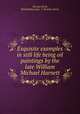 Exquisite examples in still life being oil paintings by the late William Michael Harnett, Thomas Birch, Philadelphia,Stan. V. Henkels (Firm) 