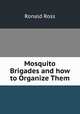 Mosquito Brigades and how to Organize Them, Ronald Ross 