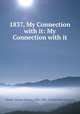 1837, My Connection with it: My Connection with it, Brown, Thomas Storrow, 1803-1888 , Thomas Storrow Brown 