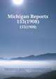 Michigan Reports. 153(1908), Michigan Supreme Court, Harry Burns Hutchins, Van Buren Denslow, John L. Stoddard, Russell Cowles Ostrander, Edward Gott, A., Marshall Davis Ewell, Edgar Arthur Cooley 