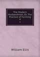 The Modern Husbandman, Or, The Practice of Farming. 4, Ellis William 