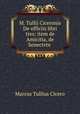 M. Tullii Ciceronis De officiis libri tres: item de Amicitia, de Senectvte ., Cicero 