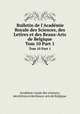 Bulletin de l`Acadmie Royale des Sciences, des Lettres et des Beaux-Arts de Belgique. Tom 10 Part 1, 