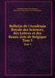 Bulletin de l`Acadmie Royale des Sciences, des Lettres et des Beaux-Arts de Belgique. Tom 5, 