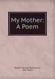 My Mother: A Poem, Robert Michael Ballantyne, Ann Taylor 