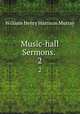 Music-hall Sermons. .. 2, William Henry Harrison Murray 