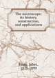 The microscope: its history, construction, and applications, Hogg, Jabez, 1817-1899 