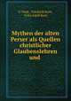 Mythen der alten Perser als Quellen christlicher Glaubenslehren und ., F. Nork, Friedrich Korn, Felix Adolf Korn 